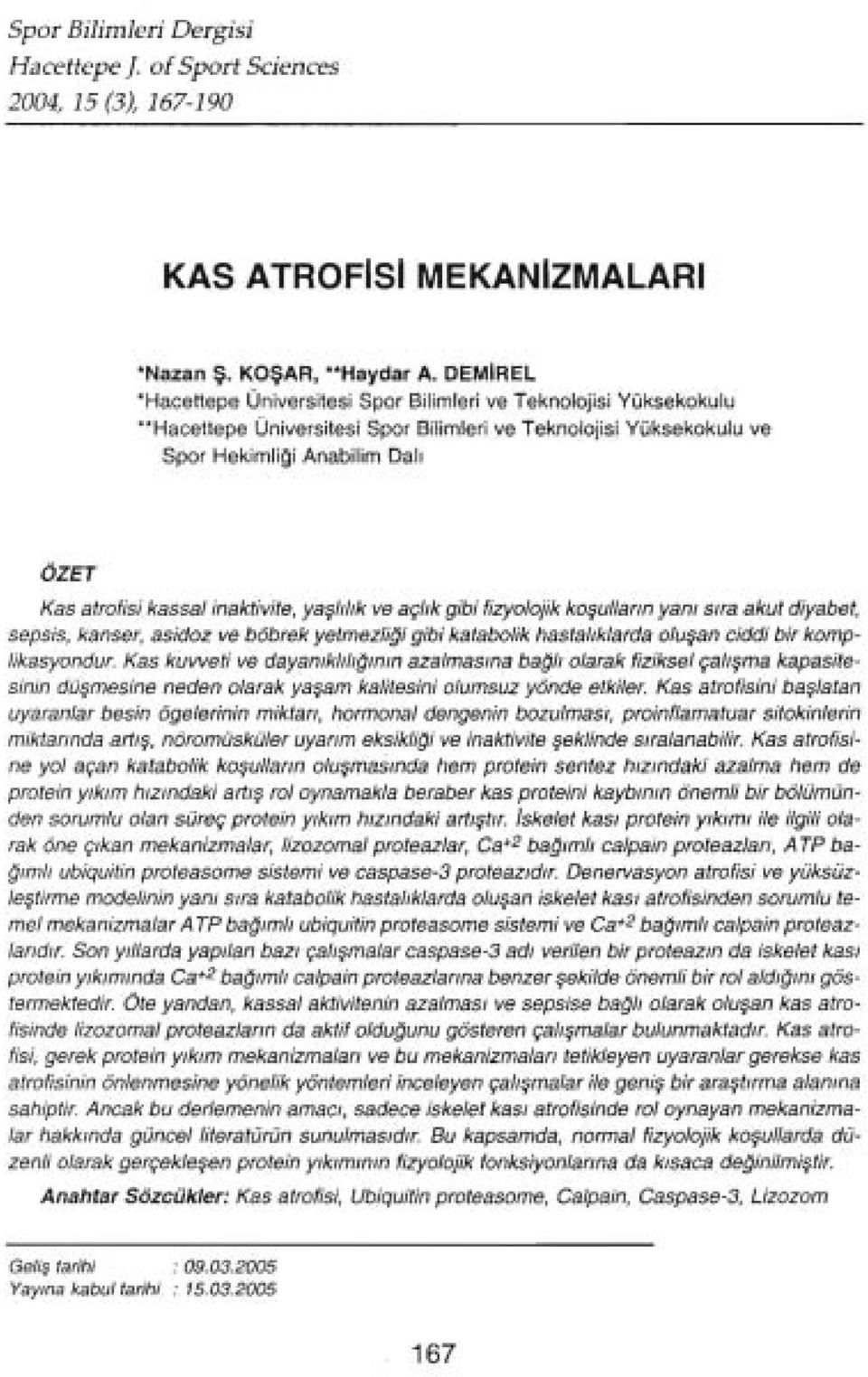 irısktivite, yaşlılık ve açlık gibi fizyolojik koşu/lann yenı sıra akut diyabet, sepsis, kanser, asidoz ve böbrek yetmezliğigibi katabalik hastalıklarda oluşan ciddi bir komplikasyondur.