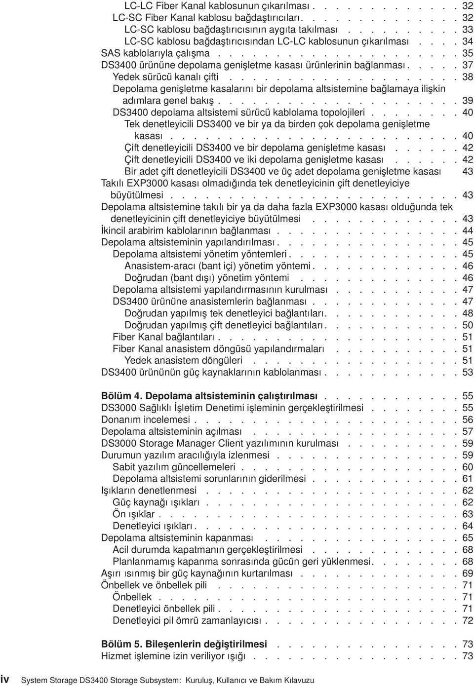 .... 37 Yedek sürücü kanalı çifti.................... 38 Depolama genişletme kasalarını bir depolama altsistemine bağlamaya ilişkin adımlara genel bakış.