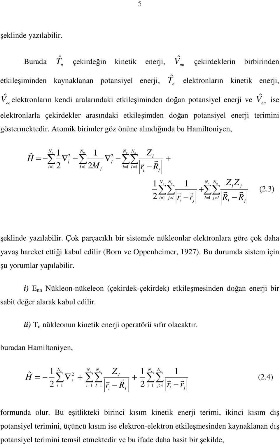 enerj ve Vˆ en se elektronlarla çekrdekler arasındak etkleşmden doğan potansyel enerj termn göstermektedr.