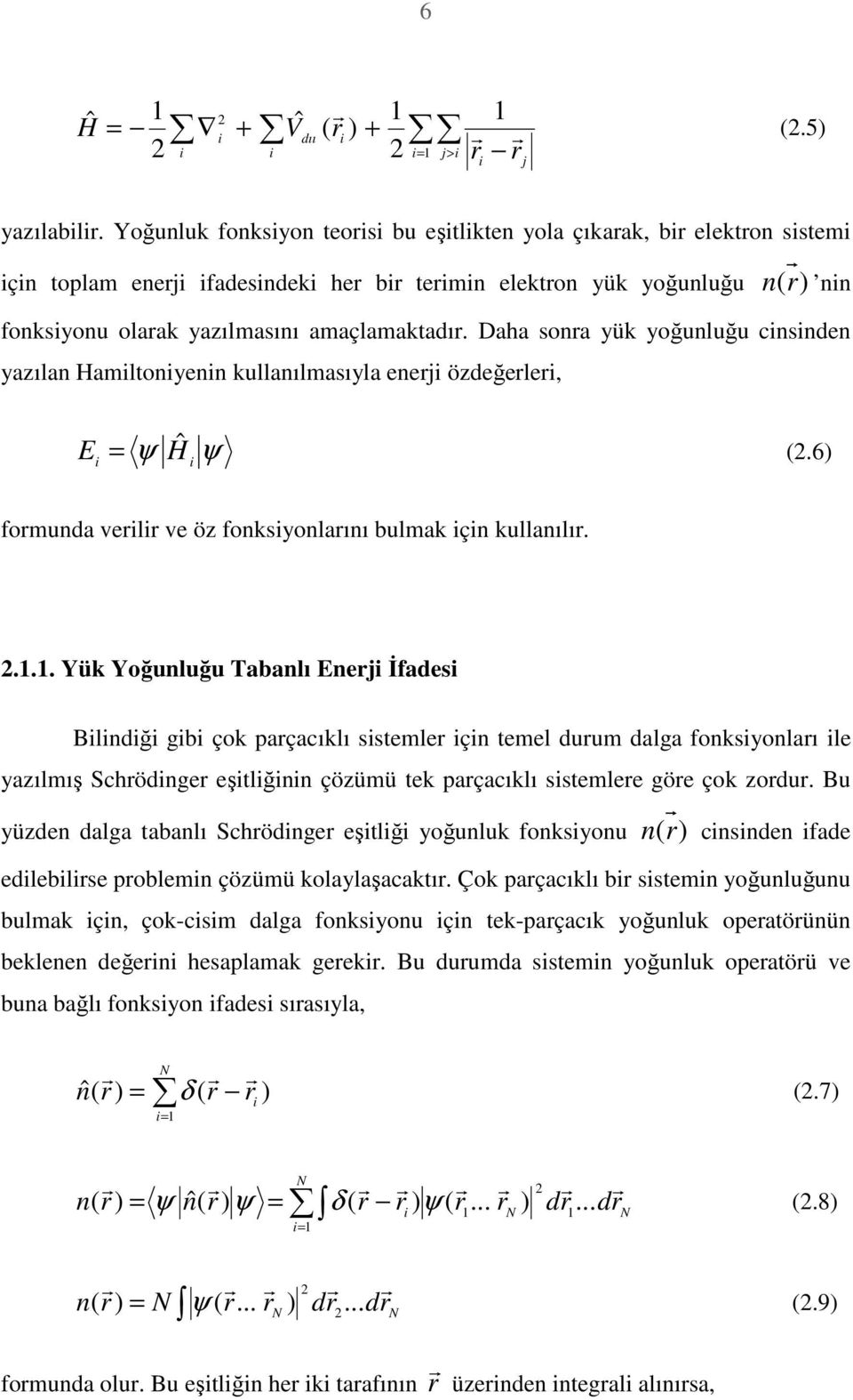 Daha sonra yük yoğunluğu cnsnden yazılan Hamltonyenn kullanılmasıyla enerj özdeğerler, E ψ Hˆ ψ = (.6) formunda verlr ve öz fonksyonlarını bulmak çn kullanılır..1.