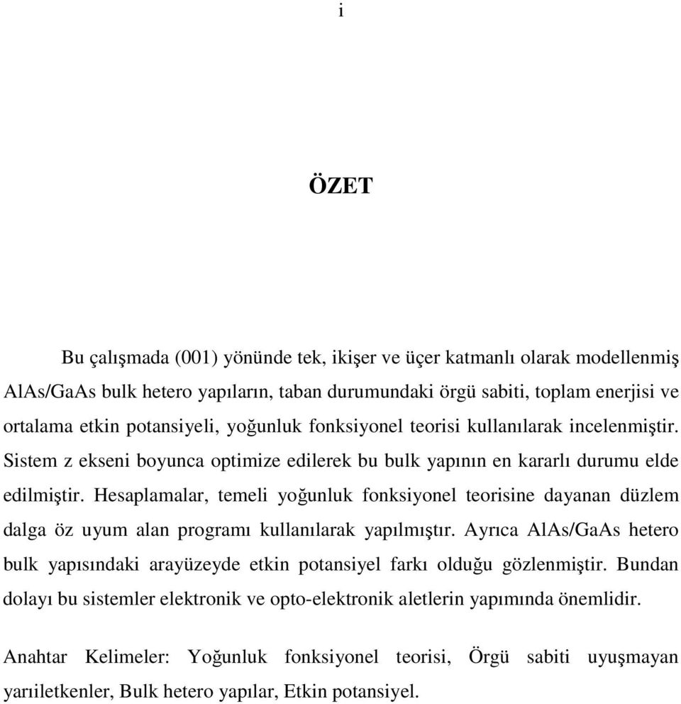 Hesaplamalar, temel yoğunluk fonksyonel teorsne dayanan düzlem dalga öz uyum alan programı kullanılarak yapılmıştır.