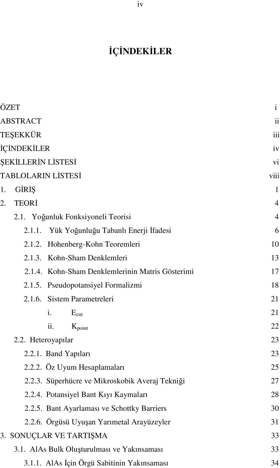 K pont.. Heteroyapılar 3..1. Band Yapıları 3... Öz Uyum Hesaplamaları 5..3. Süperhücre ve Mkroskobk Averaj Teknğ 7..4. Potansyel Bant Kıyı Kaymaları 8..5. Bant Ayarlaması ve Schottky Barrers 30.