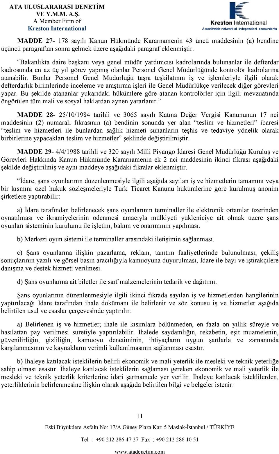 Bunlar Personel Genel Müdürlüğü taşra teşkilatının iş ve işlemleriyle ilgili olarak defterdarlık birimlerinde inceleme ve araştırma işleri ile Genel Müdürlükçe verilecek diğer görevleri yapar.