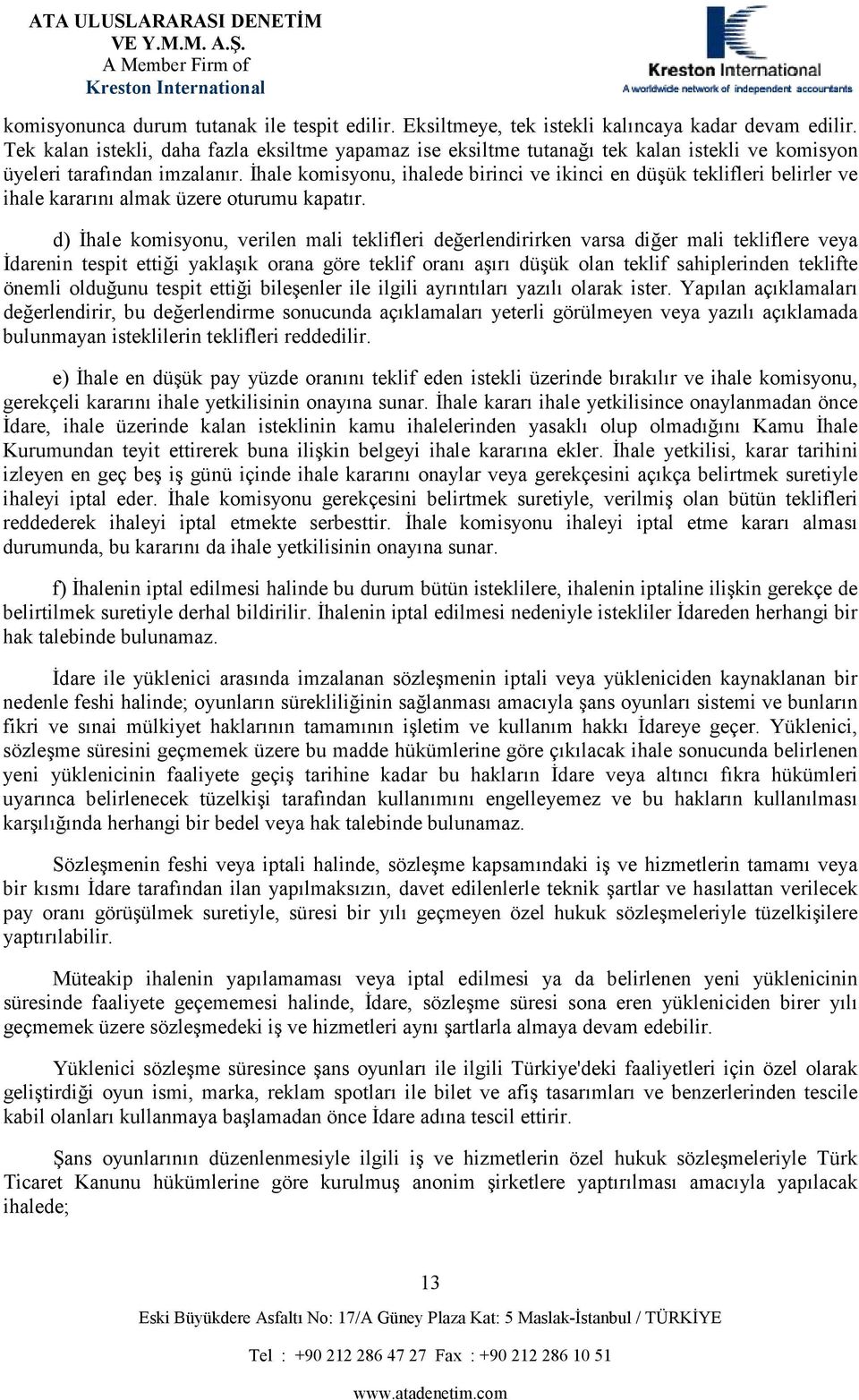 İhale komisyonu, ihalede birinci ve ikinci en düşük teklifleri belirler ve ihale kararını almak üzere oturumu kapatır.