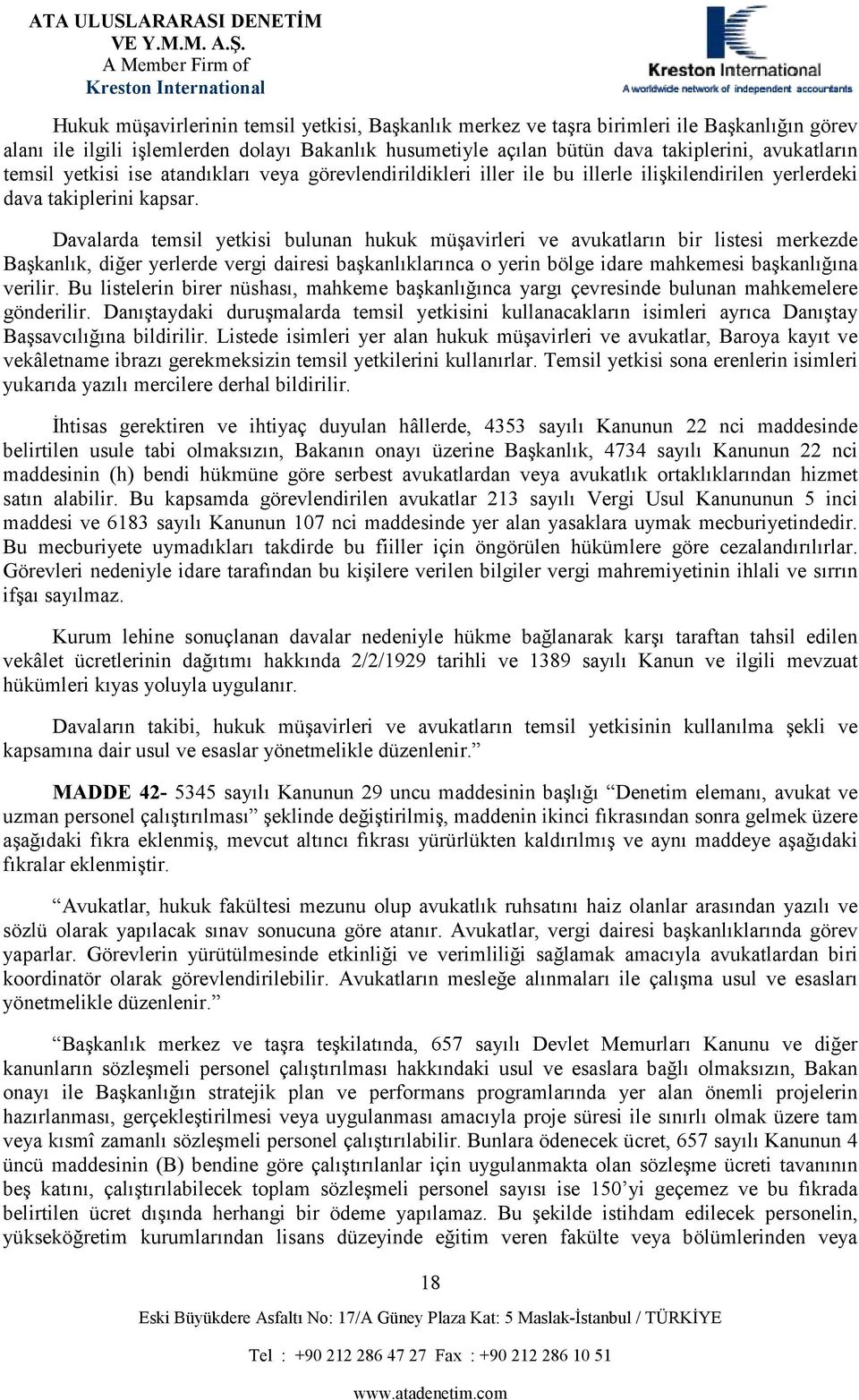 Davalarda temsil yetkisi bulunan hukuk müşavirleri ve avukatların bir listesi merkezde Başkanlık, diğer yerlerde vergi dairesi başkanlıklarınca o yerin bölge idare mahkemesi başkanlığına verilir.