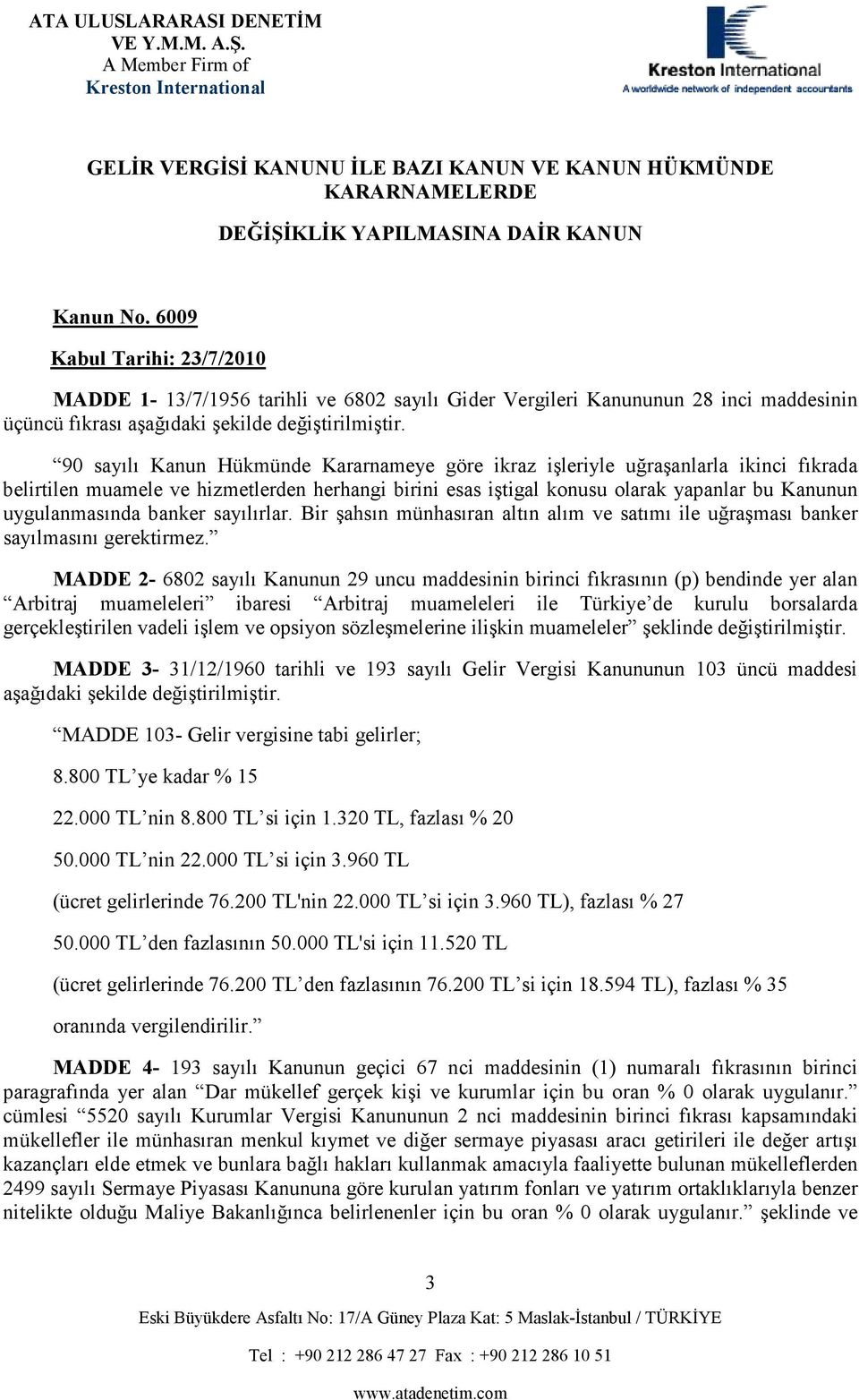 90 sayılı Kanun Hükmünde Kararnameye göre ikraz işleriyle uğraşanlarla ikinci fıkrada belirtilen muamele ve hizmetlerden herhangi birini esas iştigal konusu olarak yapanlar bu Kanunun uygulanmasında