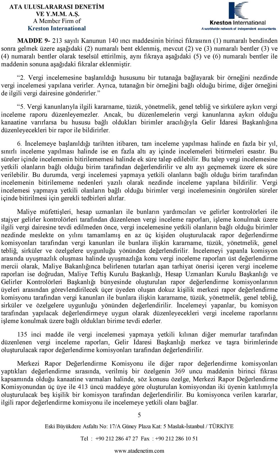 Vergi incelemesine başlanıldığı hususunu bir tutanağa bağlayarak bir örneğini nezdinde vergi incelemesi yapılana verirler.