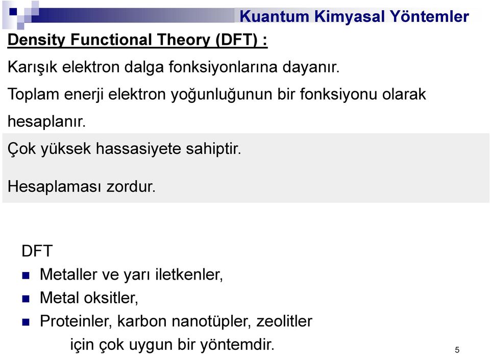 Toplam enerji elektron yoğunluğunun bir fonksiyonu olarak hesaplanır.