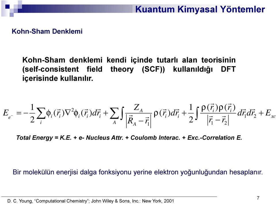 2 1 Ee i (ri ) i (ri )dri 2 i A 1 (ri ) (ri ) ZA (ri )dri dr1dr2 E xc 2 r1 r2 RA r1 Total Energy = K.E. + e- Nucleus Attr.