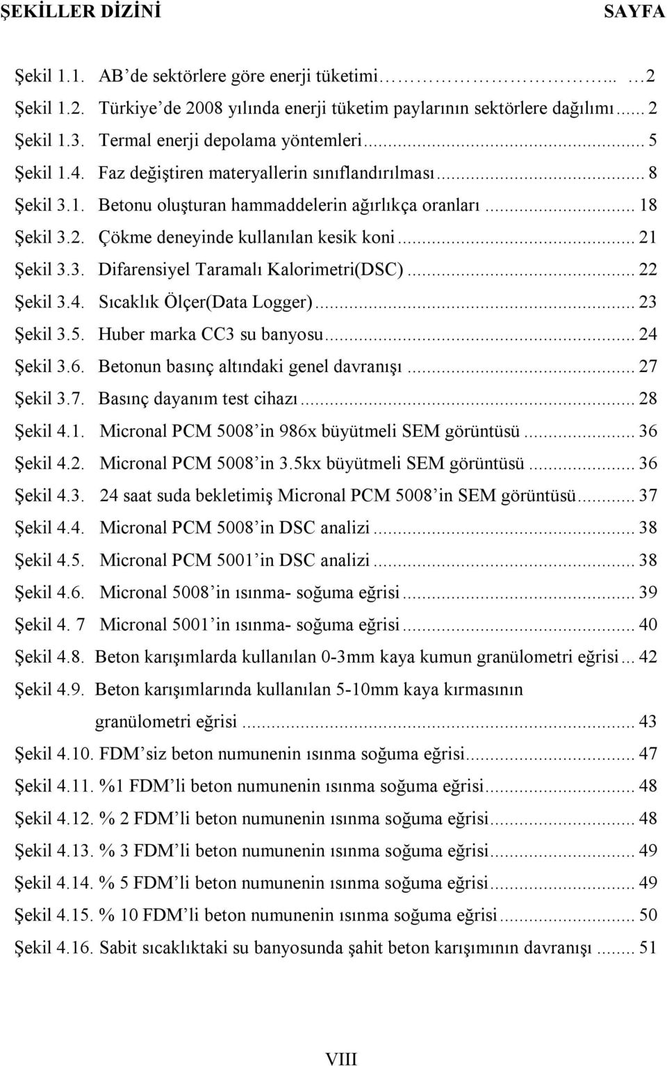 Çökme deneyinde kullanılan kesik koni... 21 Şekil 3.3. Difarensiyel Taramalı Kalorimetri(DSC)... 22 Şekil 3.4. Sıcaklık Ölçer(Data Logger)... 23 Şekil 3.5. Huber marka CC3 su banyosu... 24 Şekil 3.6.