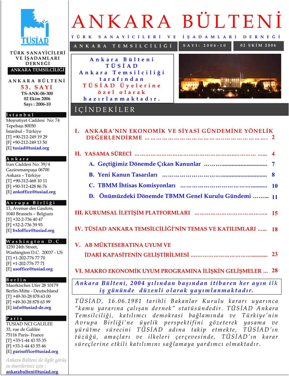 org Ankara ran Caddesi No: 39/4 Gaziosmanpa a 06700 Ankara Türkiye [T] +90-312-468 10 11 [F] +90-312-428 86 76 [E] ankoffice@tusiad.