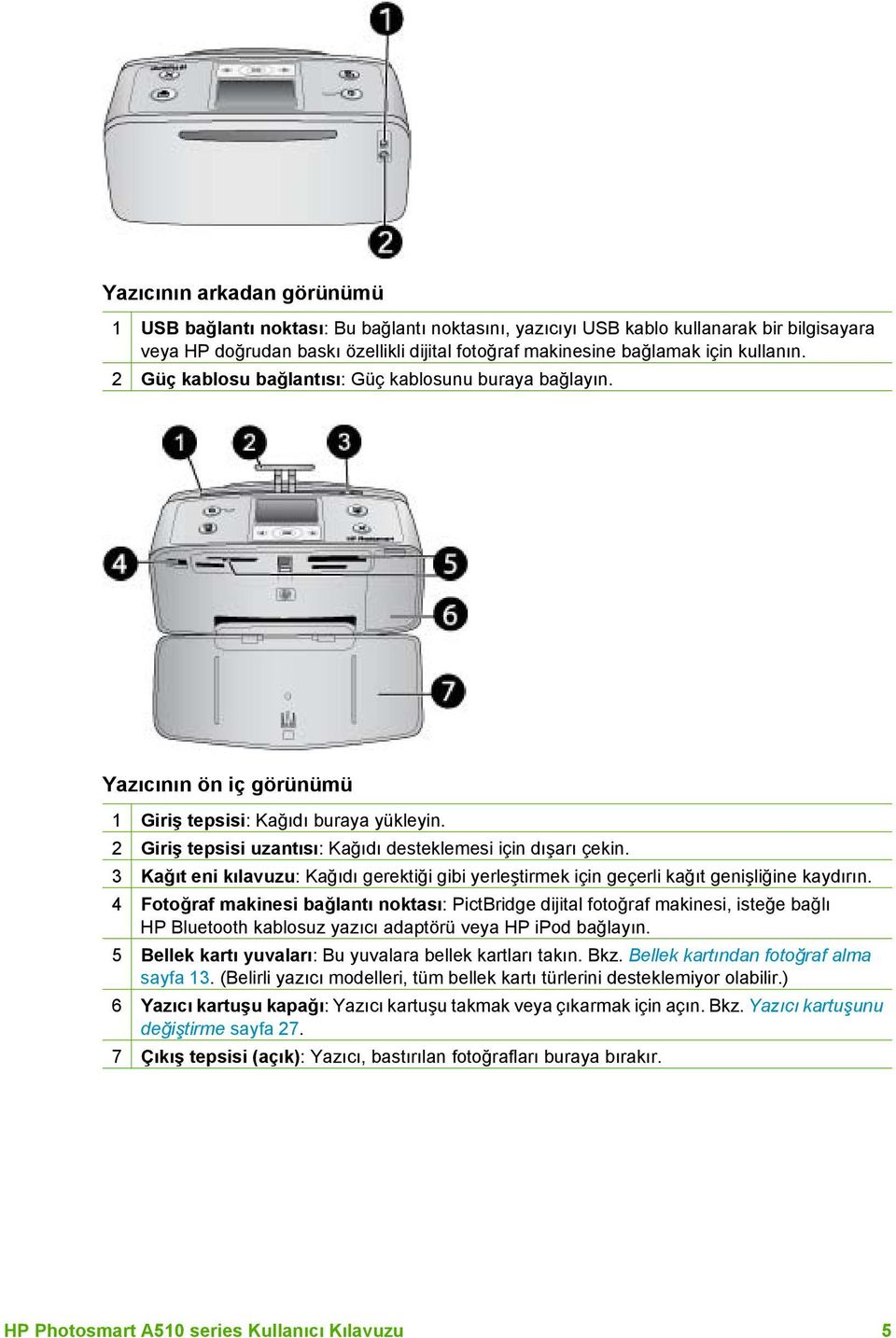 3 Kağıt eni kılavuzu: Kağıdı gerektiği gibi yerleştirmek için geçerli kağıt genişliğine kaydırın.