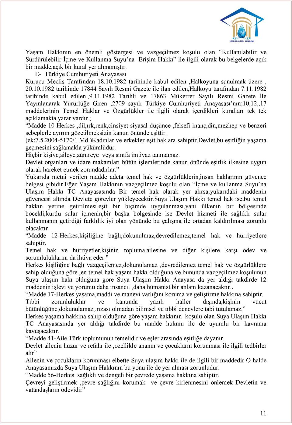 11.1982 tarihinde kabul edilen,,9.11.1982 Tarihli ve 17863 Mükerrer Sayılı Resmi Gazete İle Yayınlanarak Yürürlüğe Giren,2709 sayılı Türkiye Cumhuriyeti Anayasası nın;10,12,,17 maddelerinin Temel
