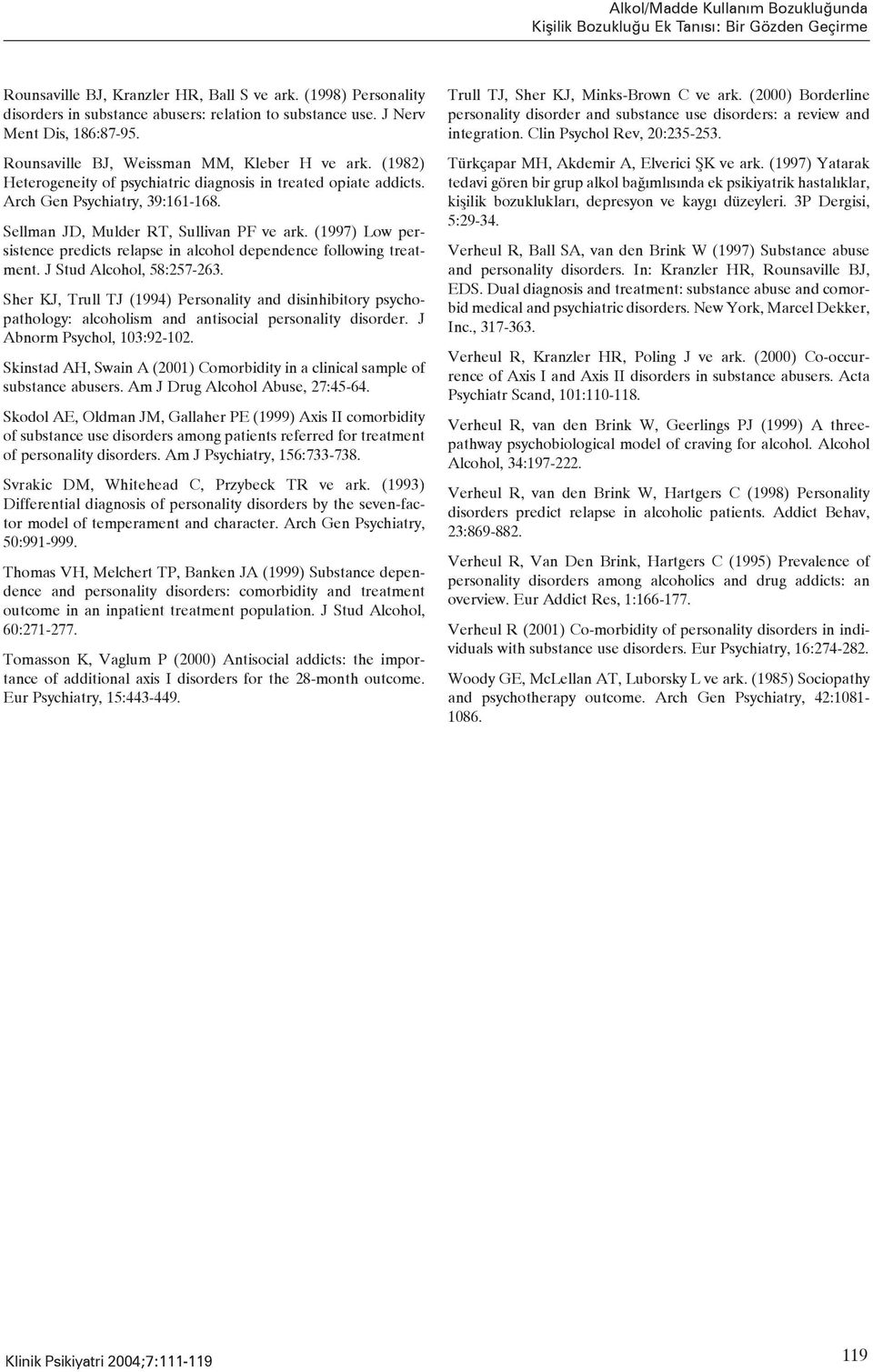 (1982) Heterogeneity of psychiatric diagnosis in treated opiate addicts. Arch Gen Psychiatry, 39:161-168. Sellman JD, Mulder RT, Sullivan PF ve ark.