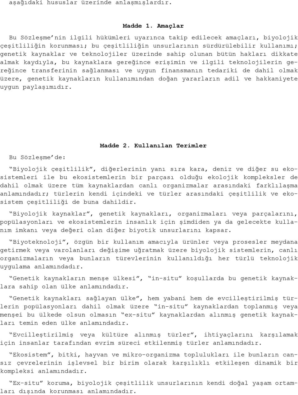 üzerinde sahip olunan bütün hakları dikkate almak kaydıyla, bu kaynaklara gereğince erişimin ve ilgili teknolojilerin gereğince transferinin sağlanması ve uygun finansmanın tedariki de dahil olmak