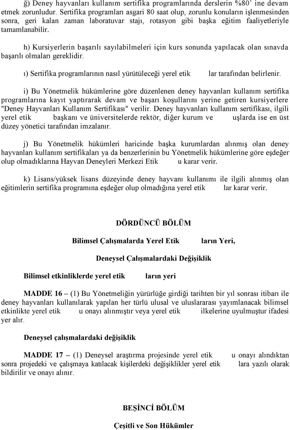 h) Kursiyerlerin başarılı sayılabilmeleri için kurs sonunda yapılacak olan sınavda başarılı olmaları gereklidir.