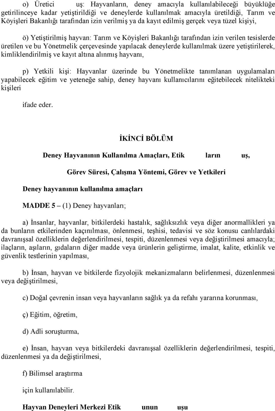 deneylerde kullanılmak üzere yetiştirilerek, kimliklendirilmiş ve kayıt altına alınmış hayvanı, p) Yetkili kişi: Hayvanlar üzerinde bu Yönetmelikte tanımlanan uygulamaları yapabilecek eğitim ve