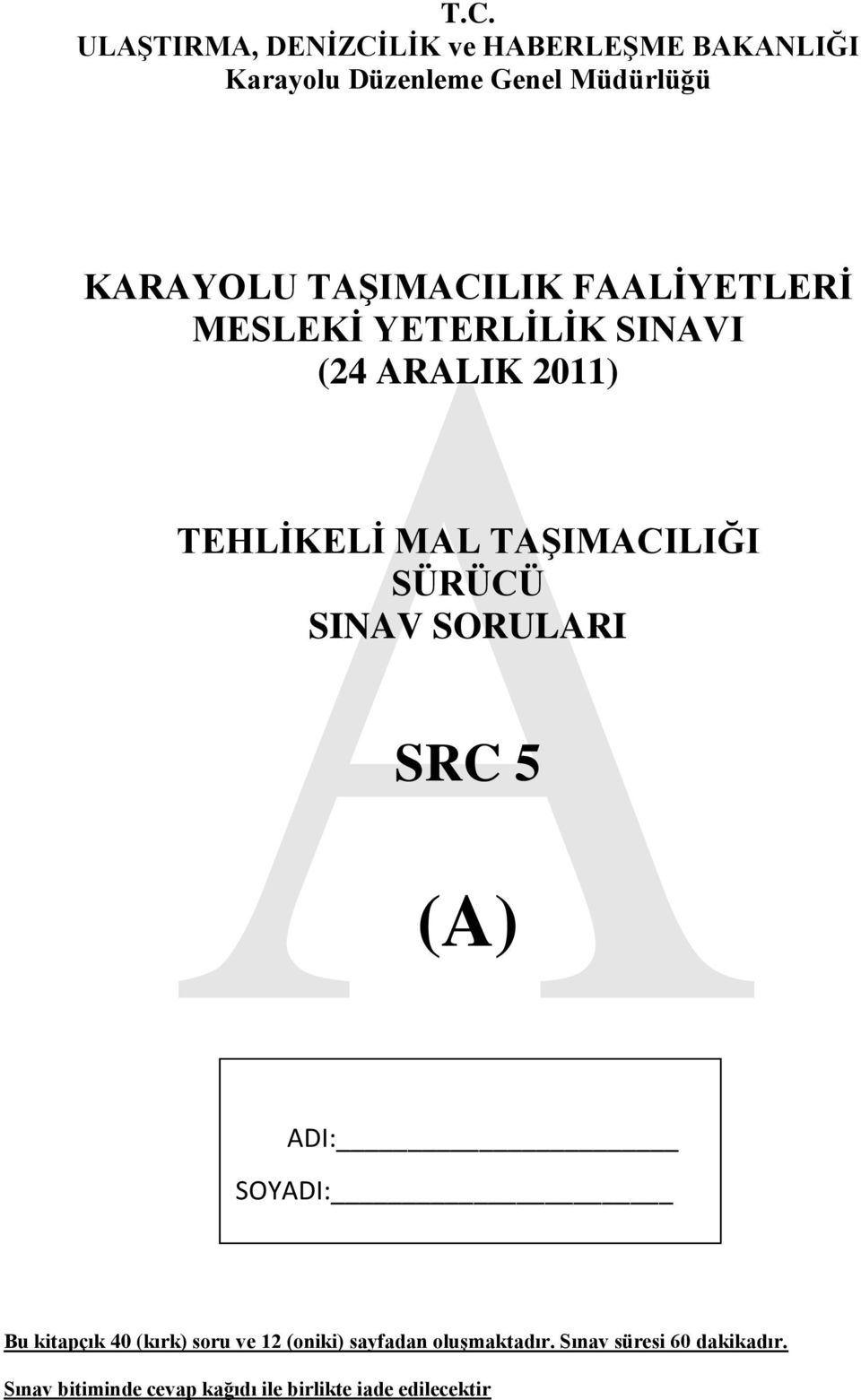 SÜRÜCÜ SINAV SORULARI SRC 5 (A) ADI: SOYADI: Bu kitapçık 40 (kırk) soru ve 12 (oniki) sayfadan