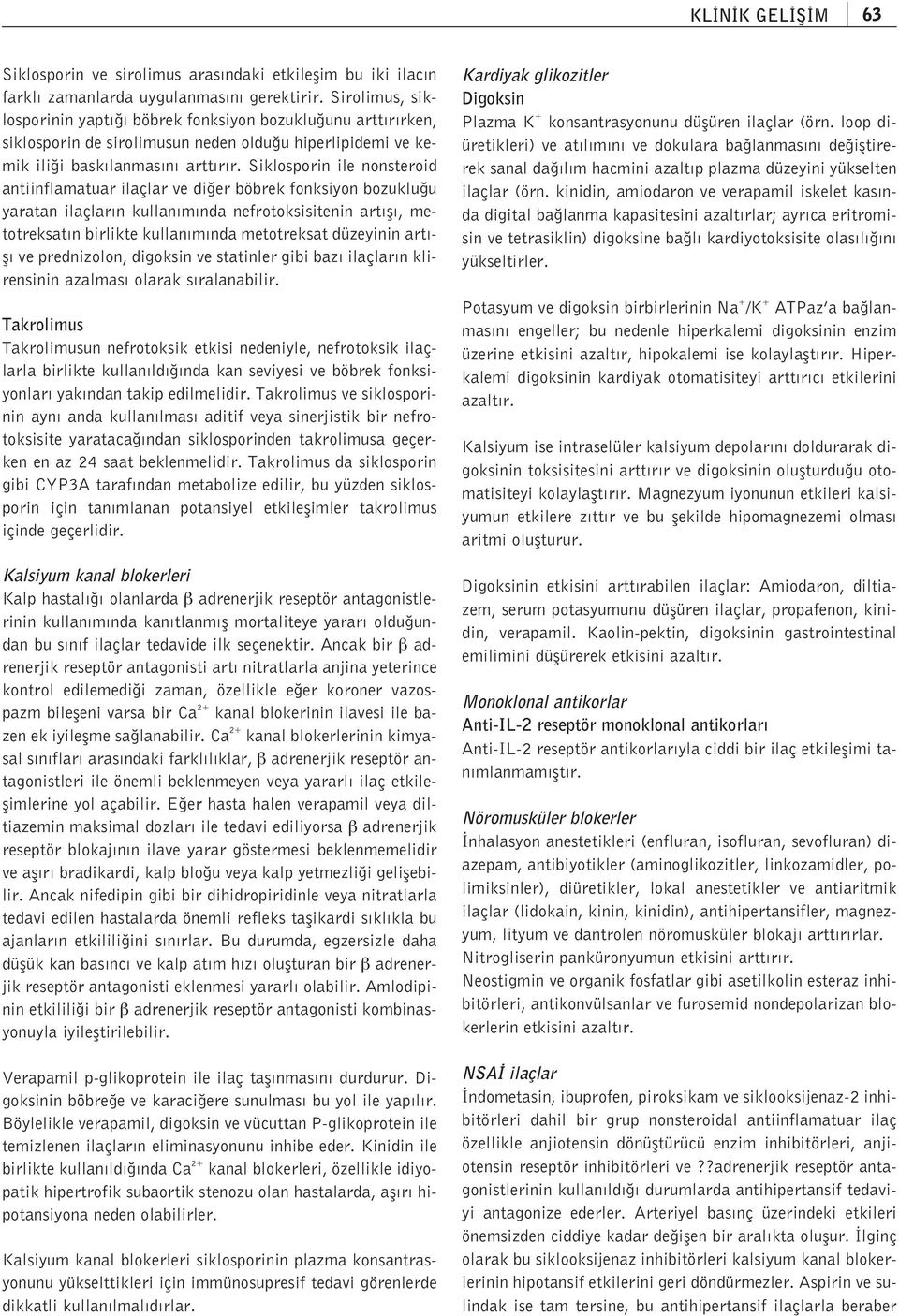 Siklosporin ile nonsteroid antiinflamatuar ilaçlar ve di er böbrek fonksiyon bozuklu u yaratan ilaçlar n kullan m nda nefrotoksisitenin art fl, metotreksat n birlikte kullan m nda metotreksat