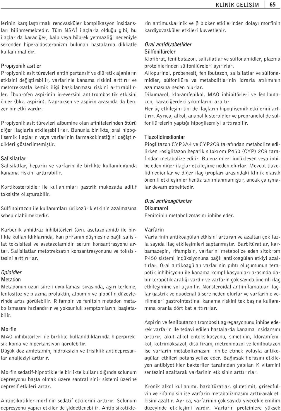 Propiyonik asitler Propiyonik asit türevleri antihipertansif ve diüretik ajanlar n etkisini de ifltirebilir, varfarinle kanama riskini artt r r ve metotreksatla kemik ili i bask lanmas riskini artt