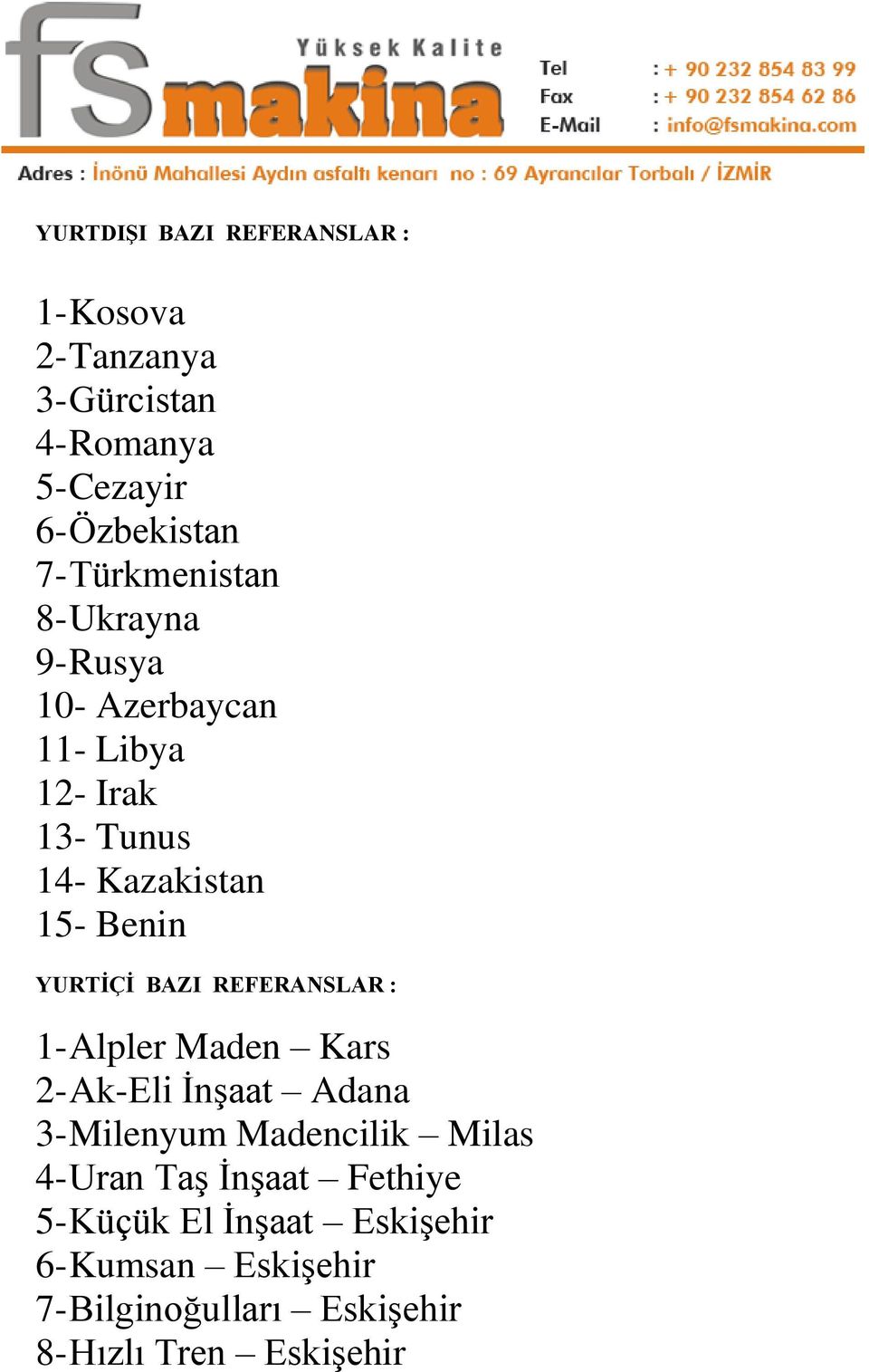 YURTİÇİ BAZI REFERANSLAR : 1- Alpler Maden Kars 2- Ak-Eli İnşaat Adana 3- Milenyum Madencilik Milas 4- Uran