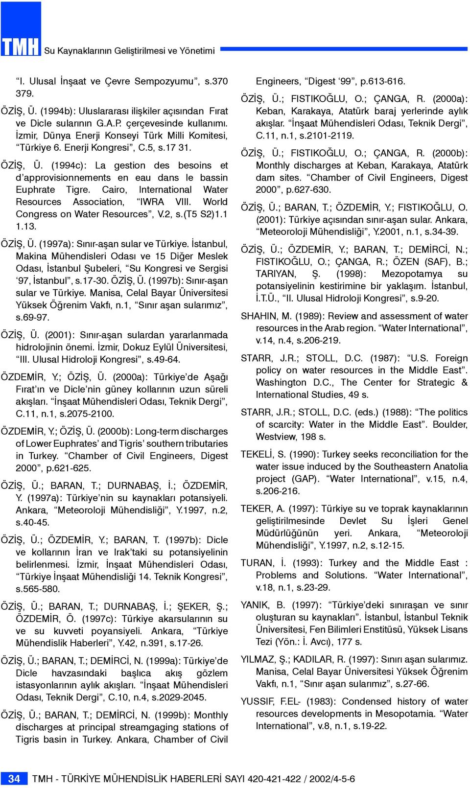 (1994c): La gestion des besoins et d approvisionnements en eau dans le bassin Euphrate Tigre. Cairo, International Water Resources Association, IWRA VIII. World Congress on Water Resources, V.2, s.