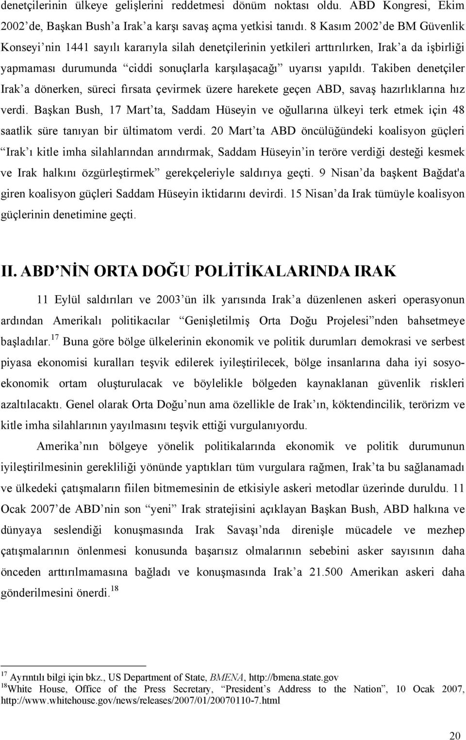 Takiben denetçiler Irak a dönerken, süreci fırsata çevirmek üzere harekete geçen ABD, savaş hazırlıklarına hız verdi.