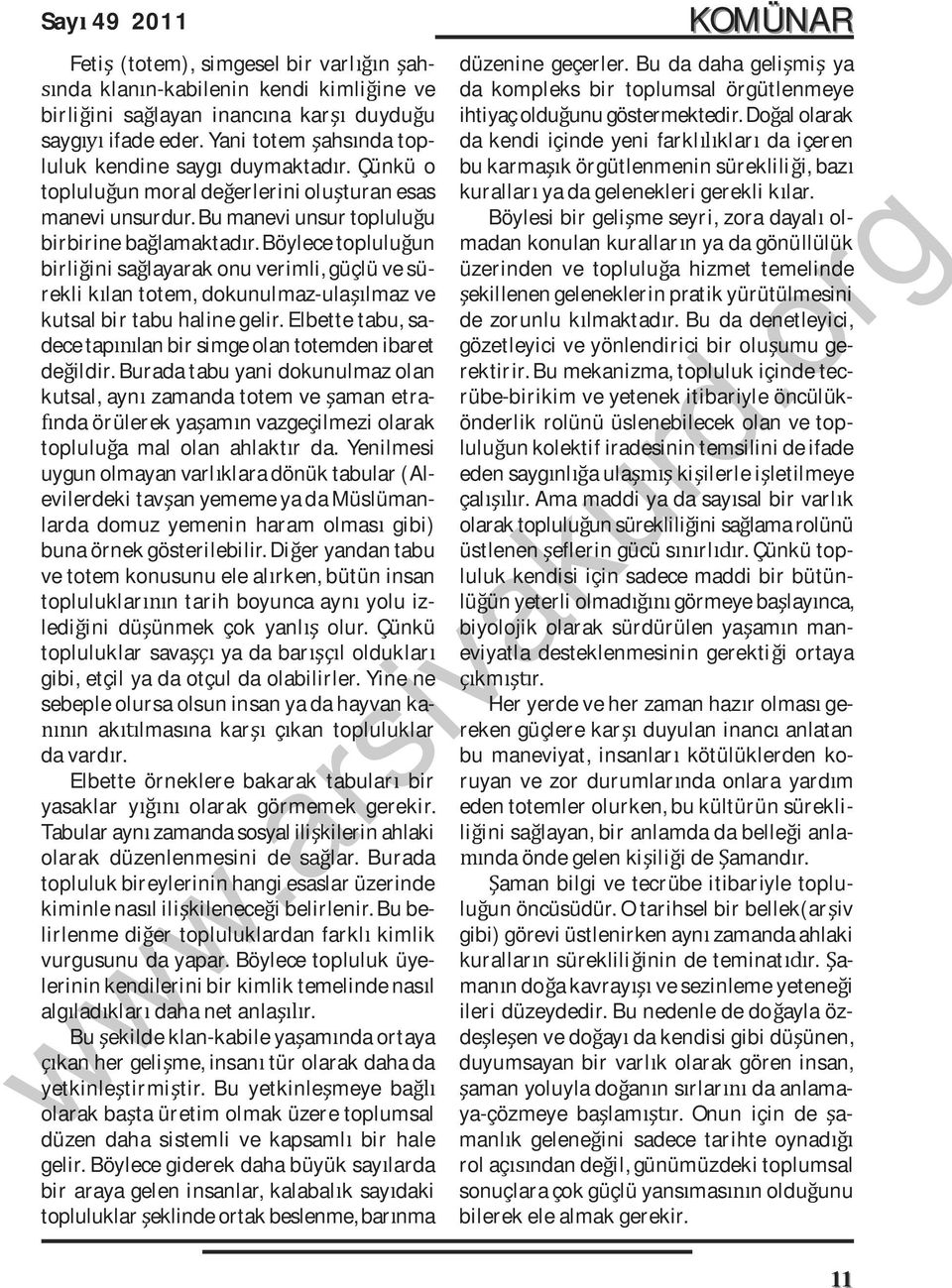 Böylece toplulu un birli ini sa layarak onu verimli, güçlü ve sürekli k lan totem, dokunulmaz-ula lmaz ve kutsal bir tabu haline gelir.