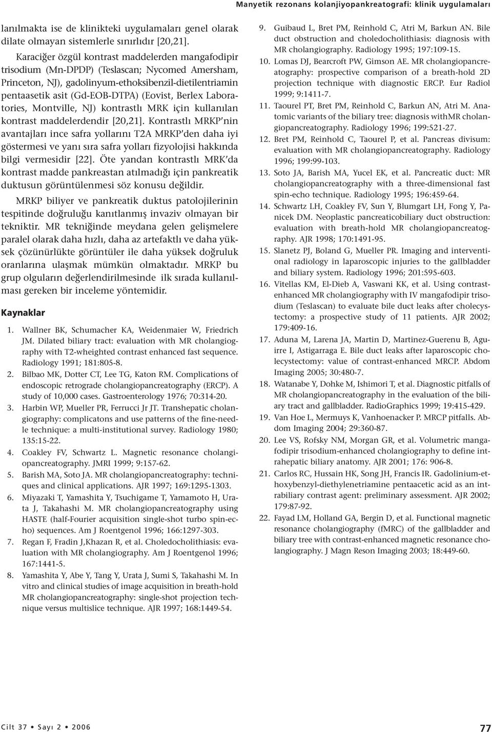 Berlex Laboratories, Montville, NJ) kontrastlı MRK için kullanılan kontrast maddelerdendir [20,21].