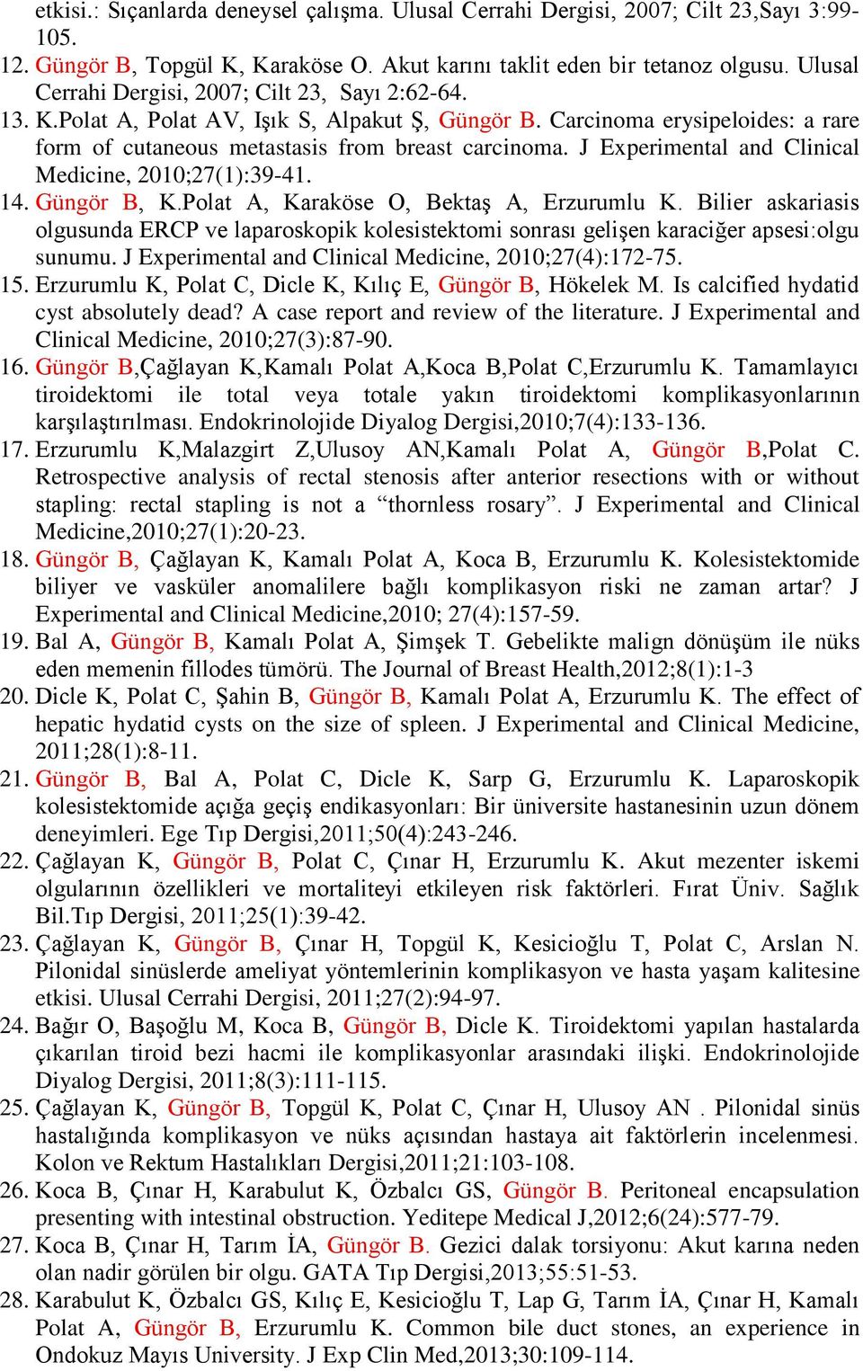 J Experimental and Clinical Medicine, 2010;27(1):39-41. 14. Güngör B, K.Polat A, Karaköse O, BektaĢ A, Erzurumlu K.