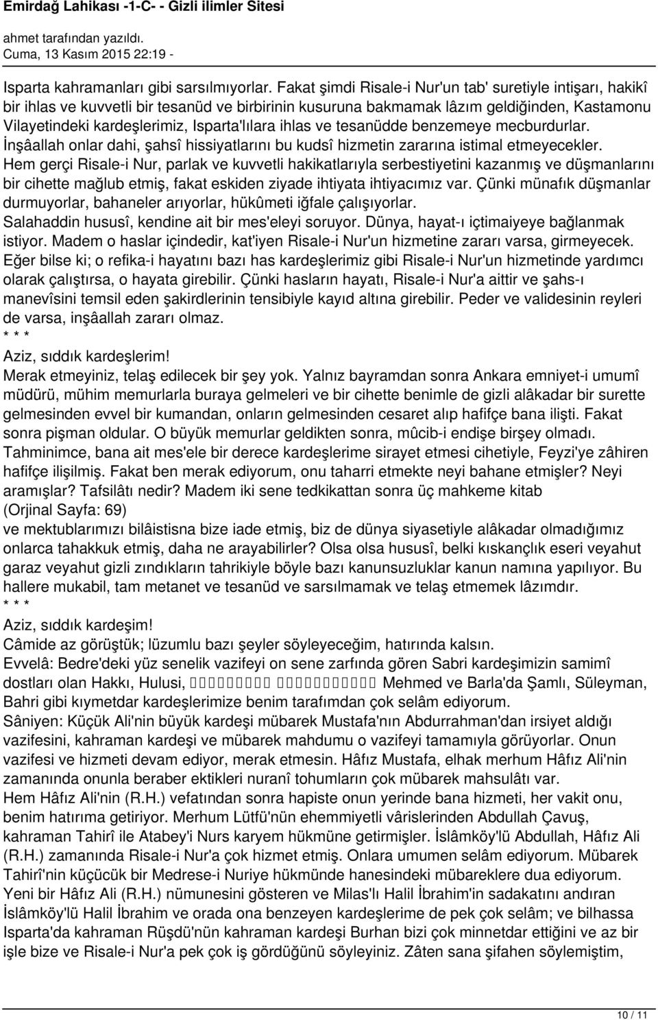 ihlas ve tesanüdde benzemeye mecburdurlar. İnşâallah onlar dahi, şahsî hissiyatlarını bu kudsî hizmetin zararına istimal etmeyecekler.