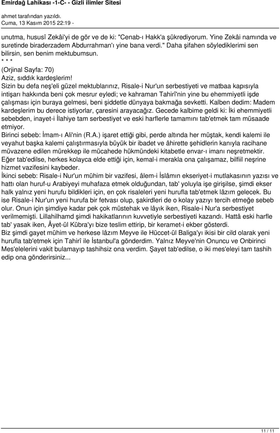 Sizin bu defa neş'eli güzel mektublarınız, Risale-i Nur'un serbestiyeti ve matbaa kapısıyla intişarı hakkında beni çok mesrur eyledi; ve kahraman Tahirî'nin yine bu ehemmiyetli işde çalışması için