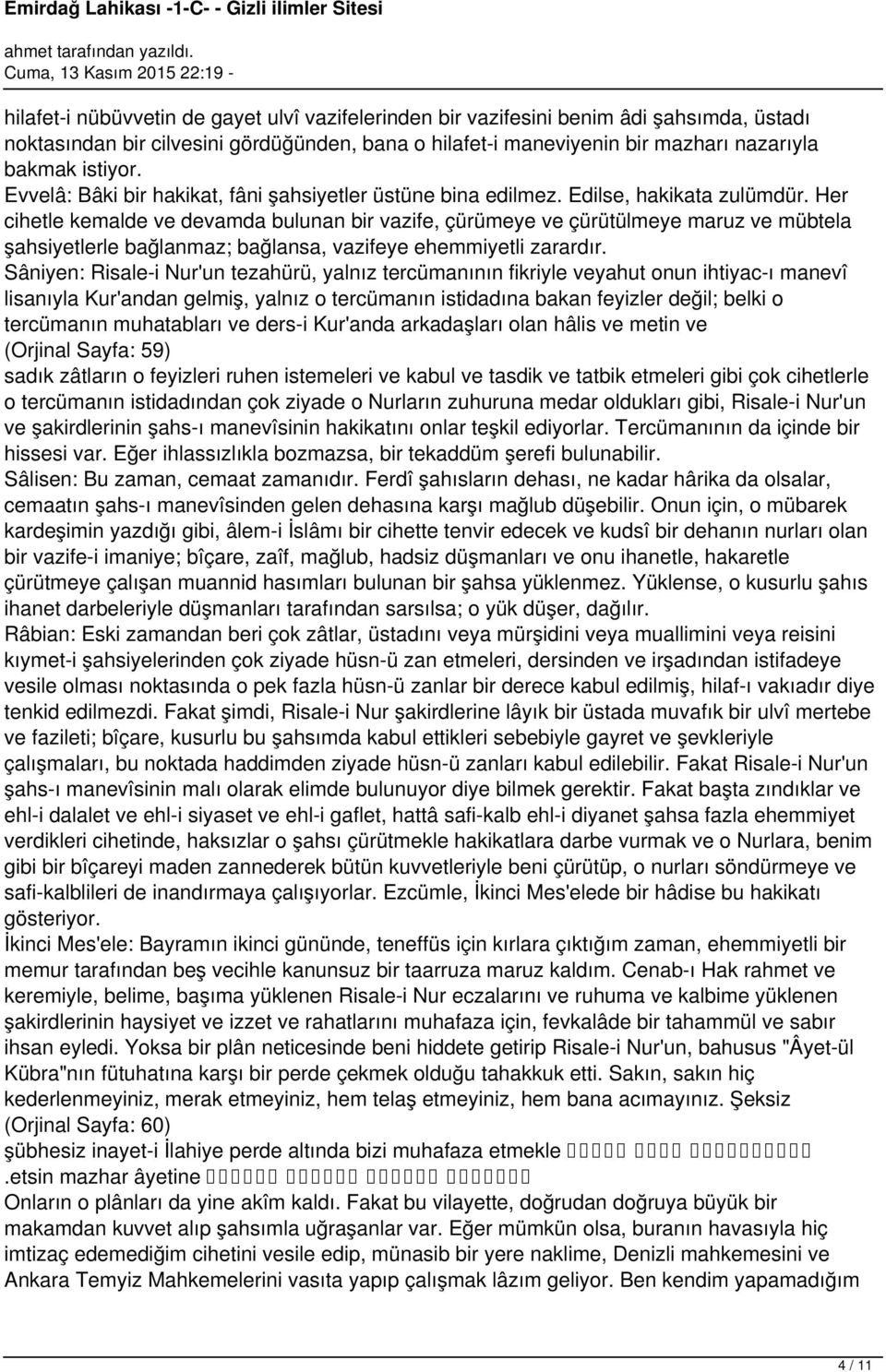 Her cihetle kemalde ve devamda bulunan bir vazife, çürümeye ve çürütülmeye maruz ve mübtela şahsiyetlerle bağlanmaz; bağlansa, vazifeye ehemmiyetli zarardır.