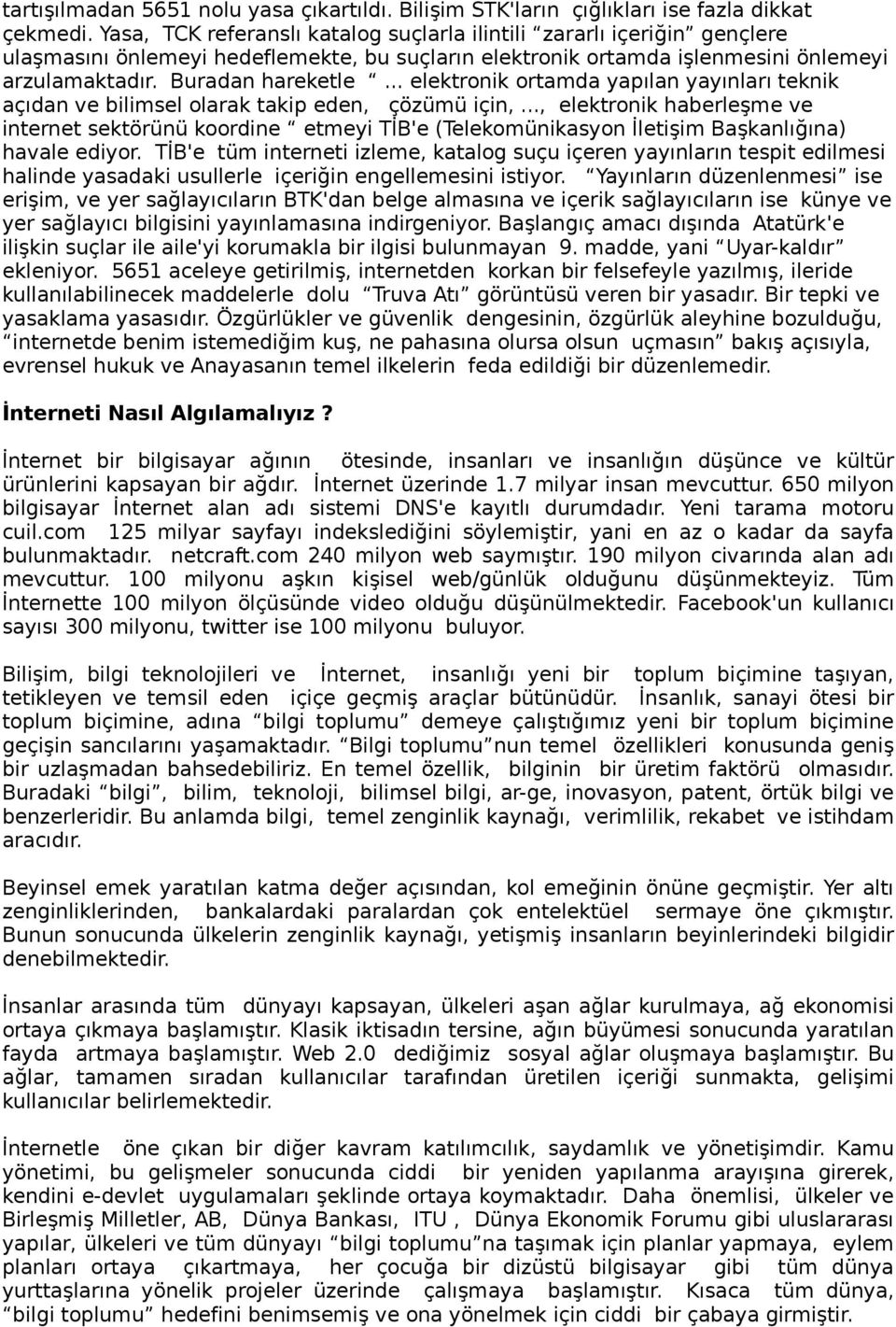 .. elektronik ortamda yapılan yayınları teknik açıdan ve bilimsel olarak takip eden, çözümü için,.