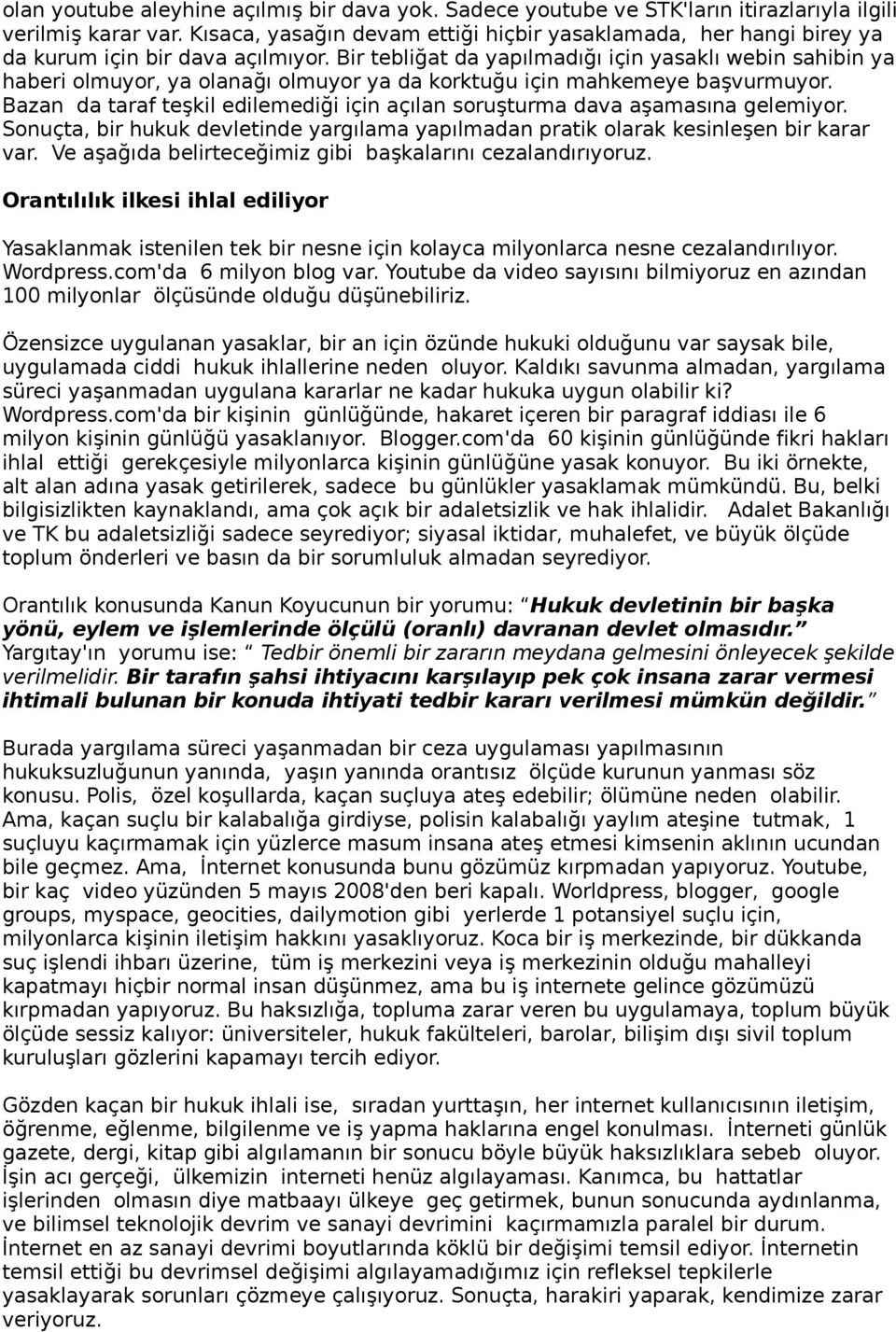 Bir tebliğat da yapılmadığı için yasaklı webin sahibin ya haberi olmuyor, ya olanağı olmuyor ya da korktuğu için mahkemeye başvurmuyor.