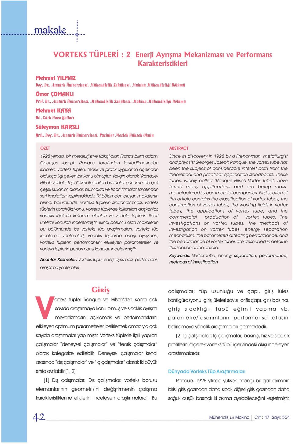 , Atatürk Üniversitesi, Pasinler Meslek Yüksek Okulu ÖZET VORTEKS TÜPLERÝ : 2 Enerji Ayrýþma Mekanizmasý ve Performans Karakteristikleri ABSTRACT 1928 yýlýnda, bir metalurjist ve fizikçi olan Fransýz