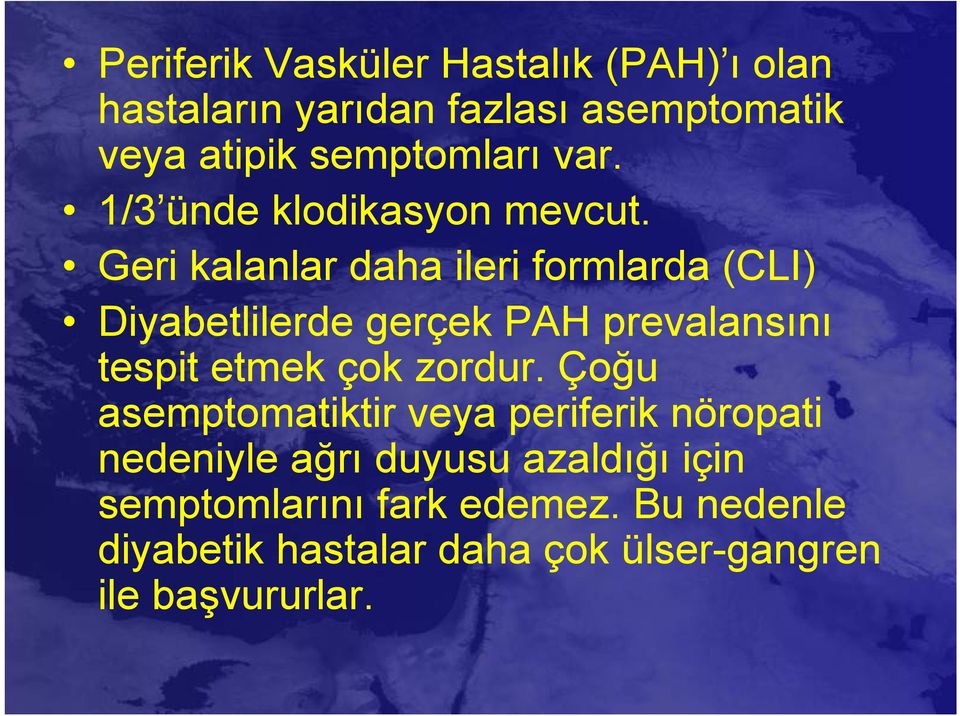 Geri kalanlar daha ileri formlarda (CLI) Diyabetlilerde gerçek PAH prevalansını tespit etmek çok zordur.