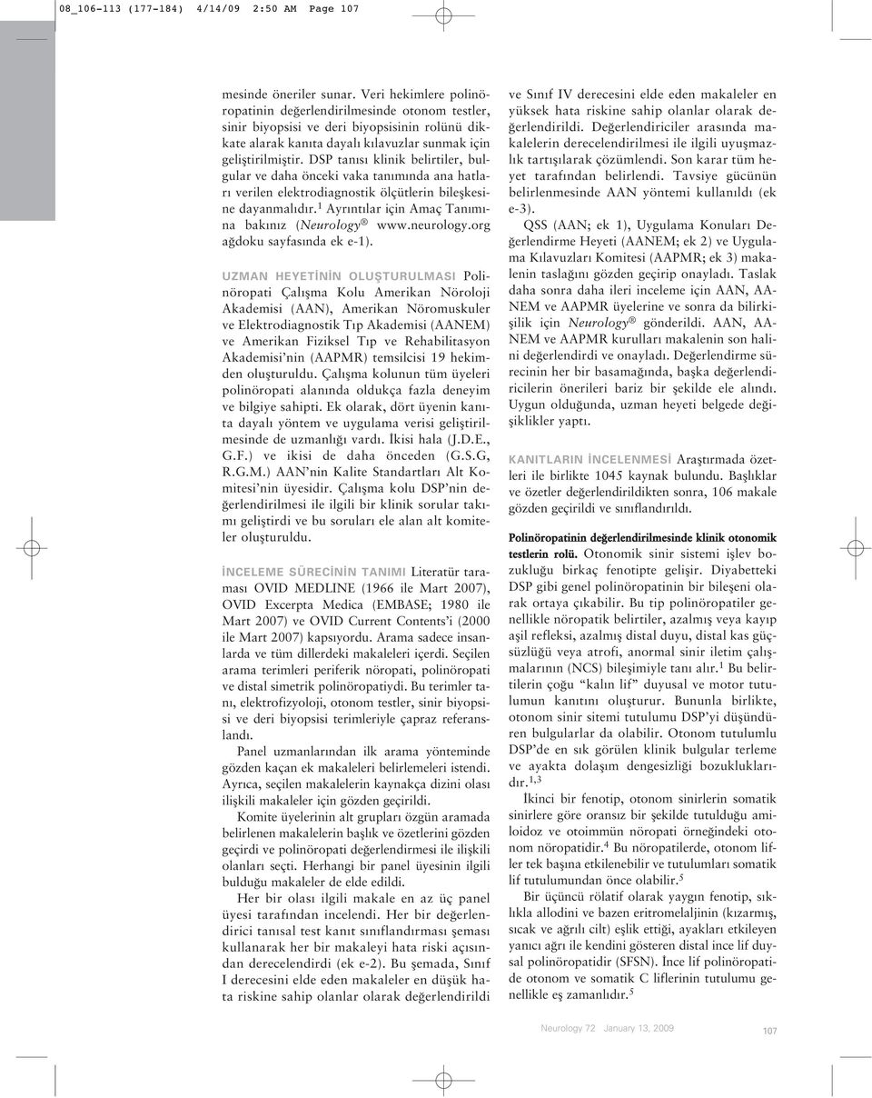 DSP tan s klinik belirtiler, bulgular ve daha önceki vaka tan m nda ana hatlar verilen elektrodiagnostik ölçütlerin bileflkesine dayanmal d r. 1 Ayr nt lar için Amaç Tan m - na bak n z (Neurology www.