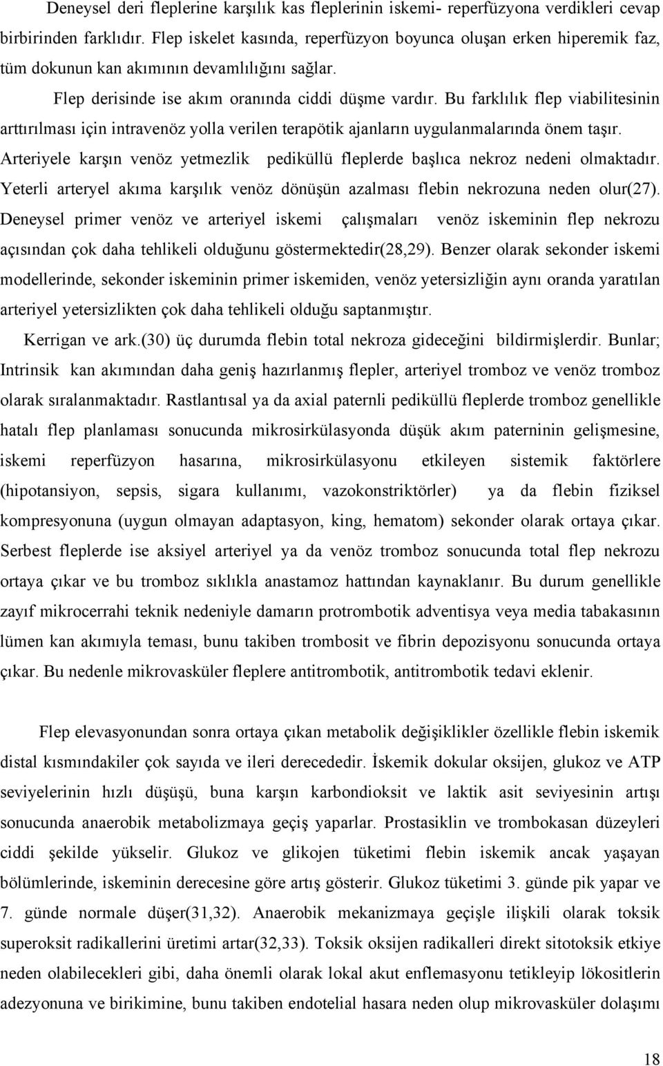 Bu farklılık flep viabilitesinin arttırılması için intravenöz yolla verilen terapötik ajanların uygulanmalarında önem taşır.