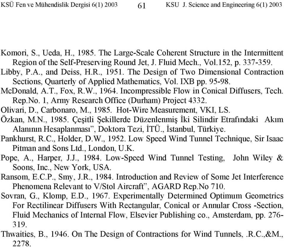 The Design of Two Dimensional Contraction Sections, Quarterly of Applied Mathematics, Vol. IXB pp. 95-98. McDonald, A.T., Fox, R.W., 1964. Incompressible Flow in Conical Diffusers, Tech. Rep.No.