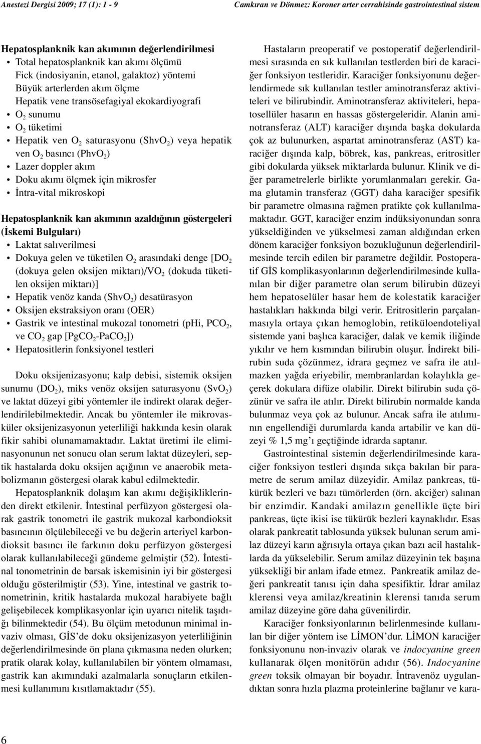 Hepatosplanknik kan ak m n n azald n n göstergeleri ( skemi Bulgular ) Laktat sal verilmesi Dokuya gelen ve tüketilen O 2 aras ndaki denge [DO 2 (dokuya gelen oksijen miktar )/VO 2 (dokuda tüketilen