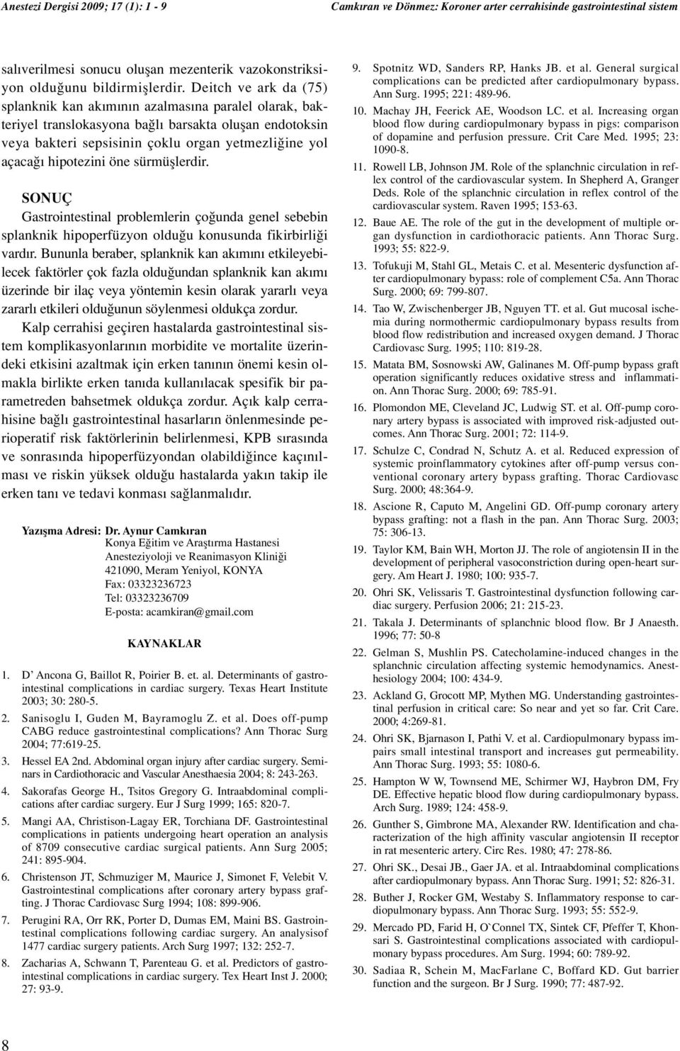 hipotezini öne sürmüfllerdir. SONUÇ Gastrointestinal problemlerin ço unda genel sebebin splanknik hipoperfüzyon oldu u konusunda fikirbirli i vard r.