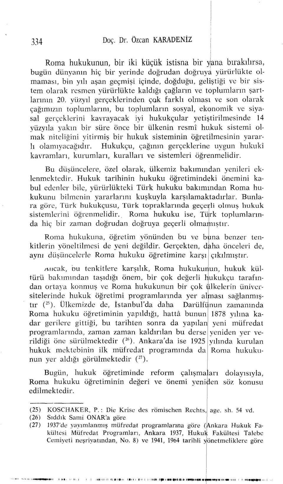 bir sistem olarak resmen yürürlükte kaldığı çağların ve toplumların şartlarının 20.