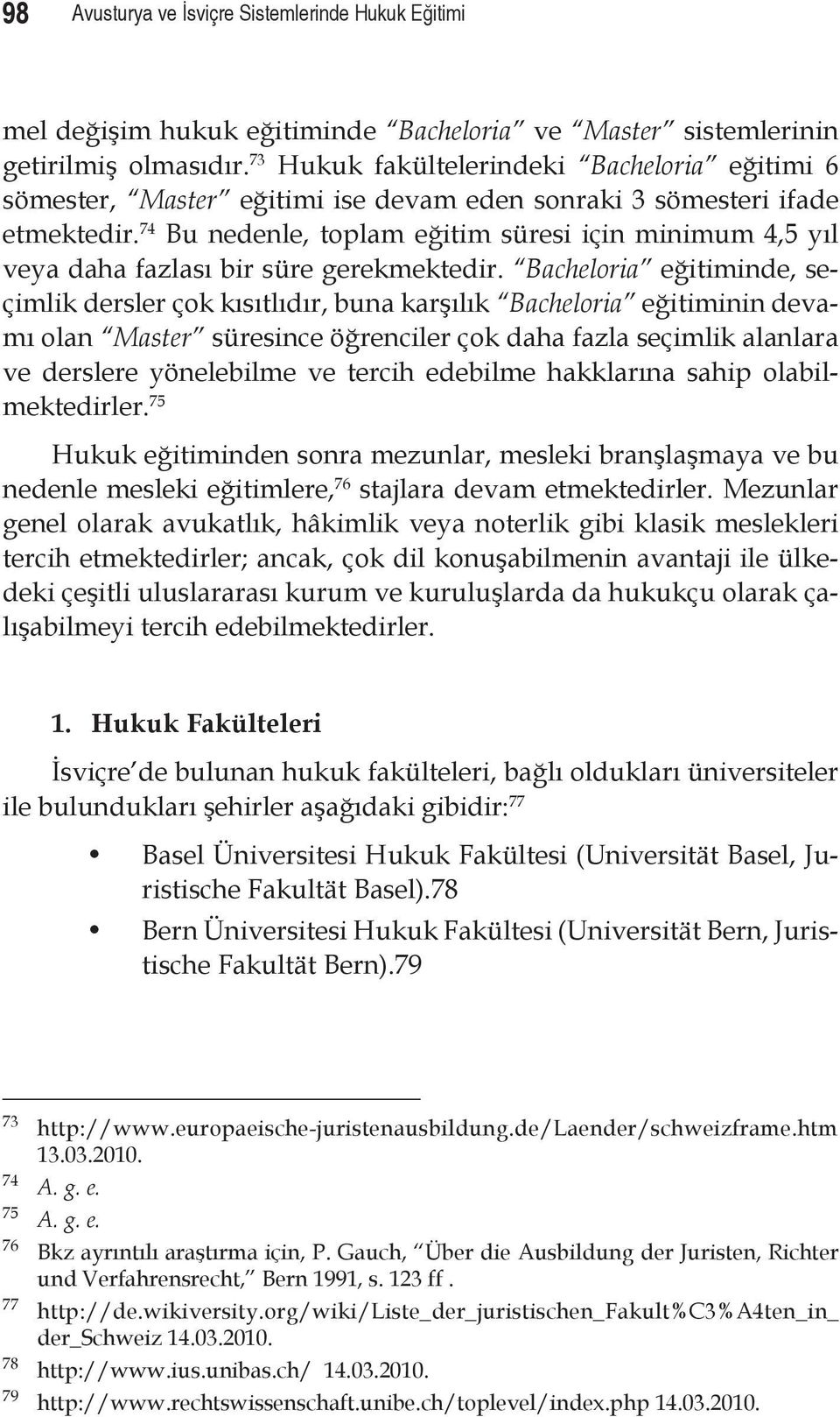 74 Bu nedenle, toplam eğitim süresi için minimum 4,5 yıl veya daha fazlası bir süre gerekmektedir.