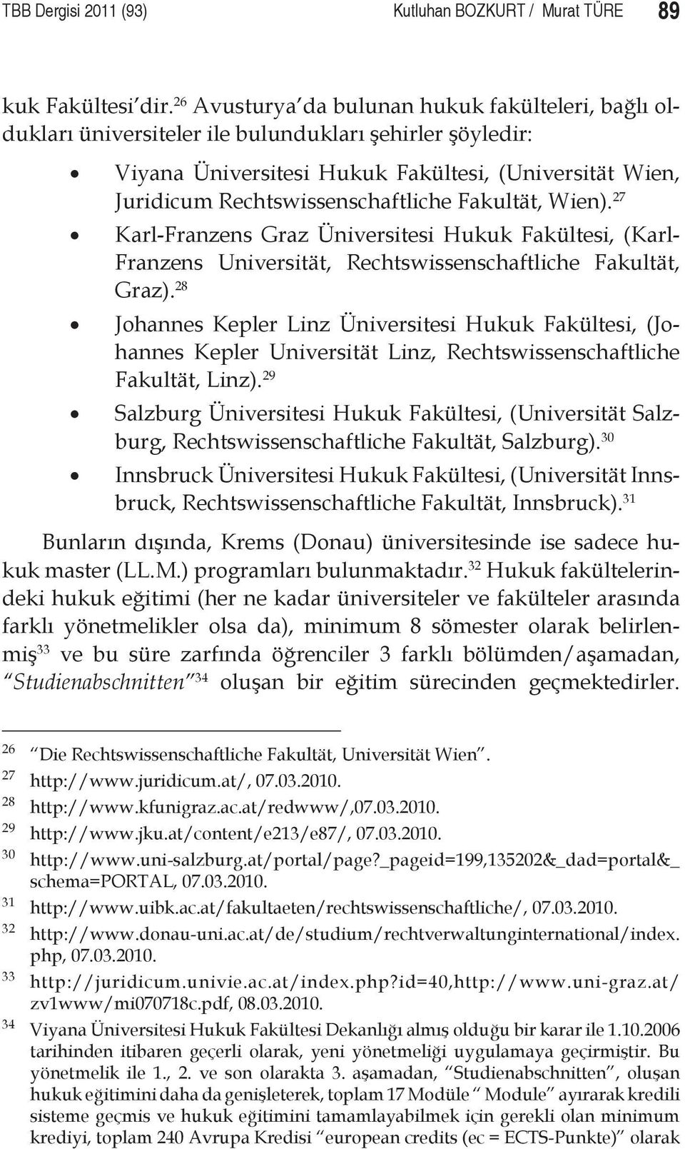 Fakultät, Wien). 27 Karl-Franzens Graz Üniversitesi Hukuk Fakültesi, (Karl- Franzens Universität, Rechtswissenschaftliche Fakultät, Graz).