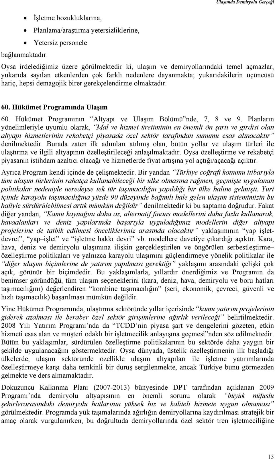 birer gerekçelendirme olmaktadır. 60. Hükümet Programında Ulaşım 60. Hükümet Programının Altyapı ve Ulaşım Bölümü nde, 7, 8 ve 9.