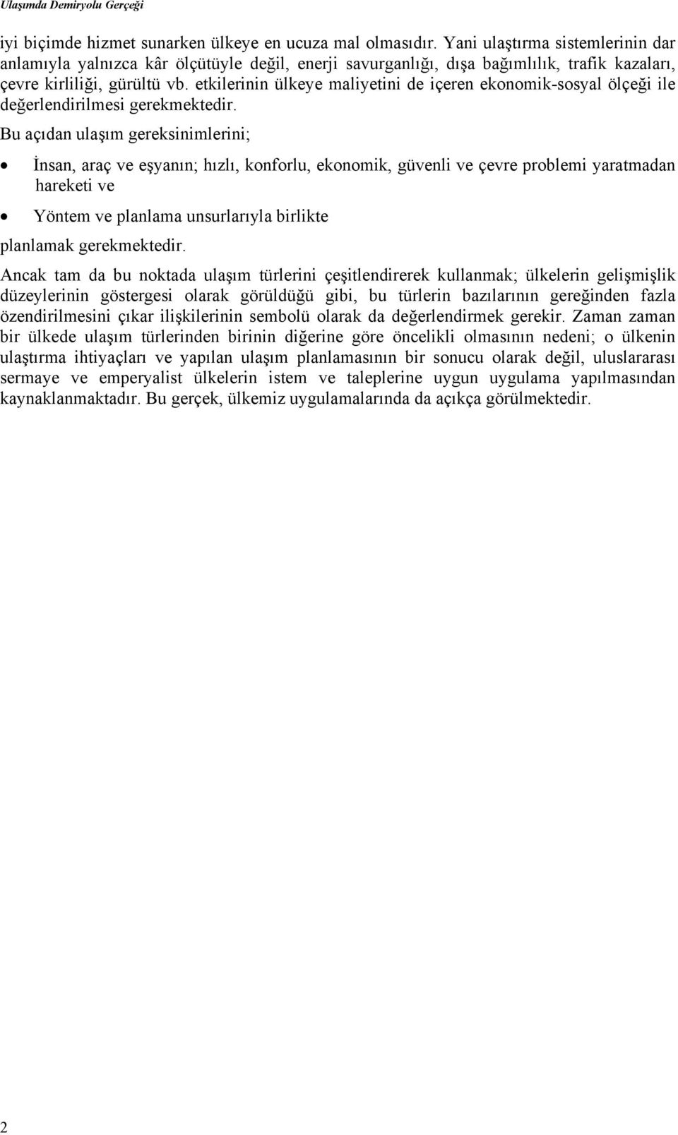 etkilerinin ülkeye maliyetini de içeren ekonomik-sosyal ölçeği ile değerlendirilmesi gerekmektedir.