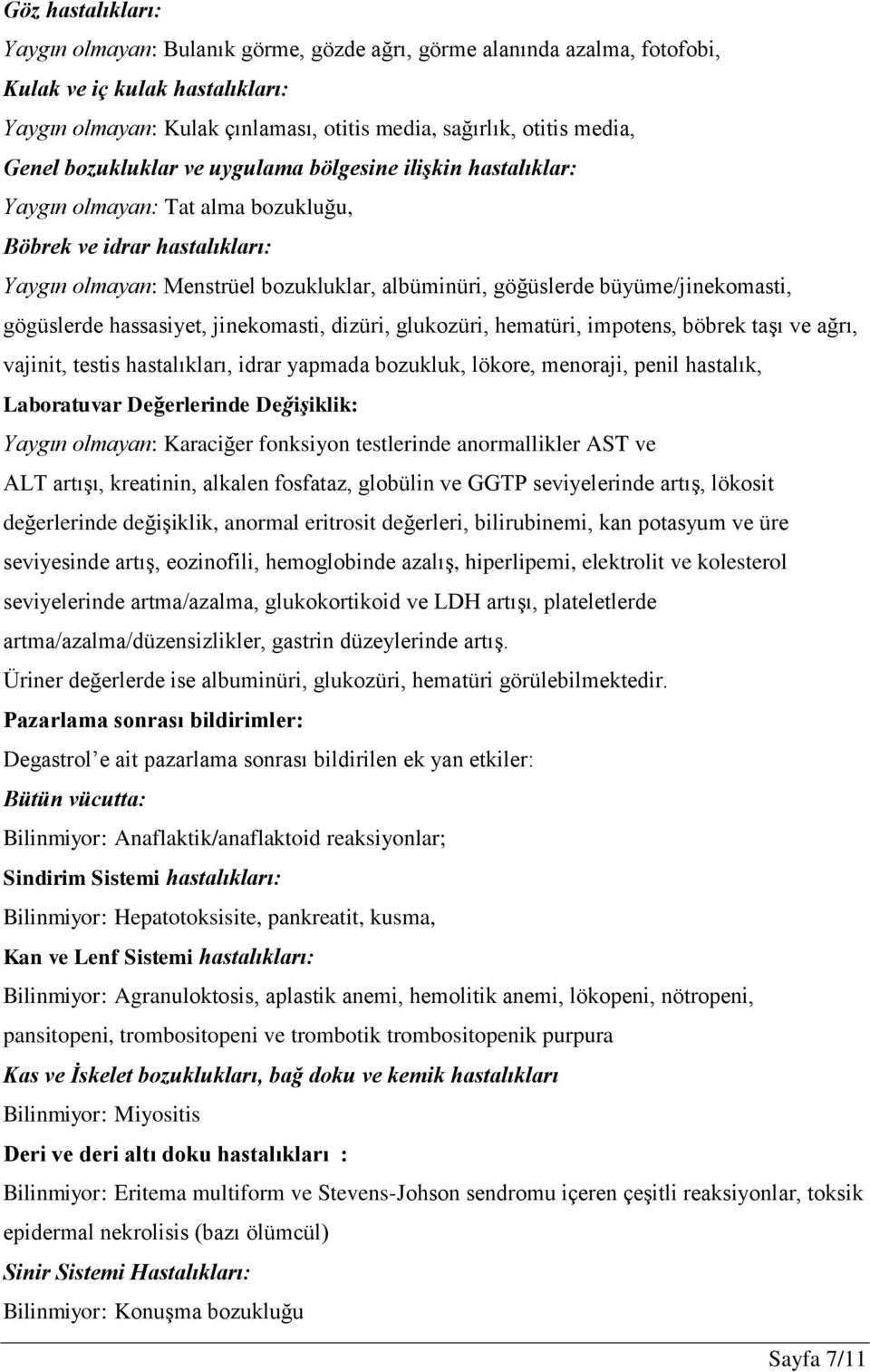 büyüme/jinekomasti, gögüslerde hassasiyet, jinekomasti, dizüri, glukozüri, hematüri, impotens, böbrek taşı ve ağrı, vajinit, testis hastalıkları, idrar yapmada bozukluk, lökore, menoraji, penil