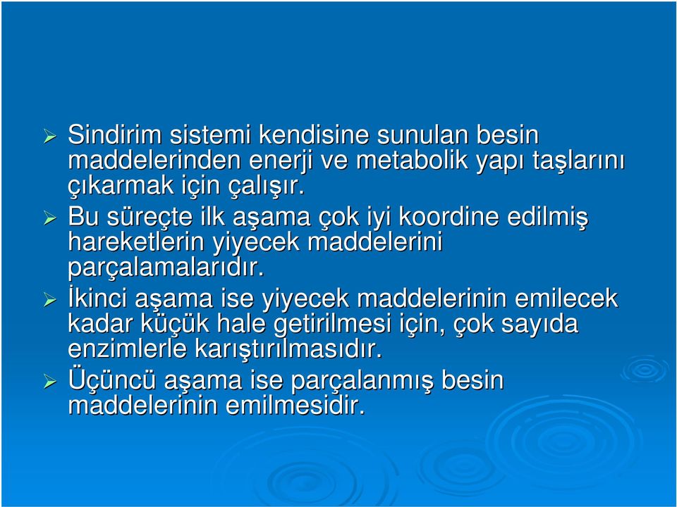 Bu süres reçte ilk aşama a ama çok iyi koordine edilmiş hareketlerin yiyecek maddelerini parçalamalar alamalarıdır.