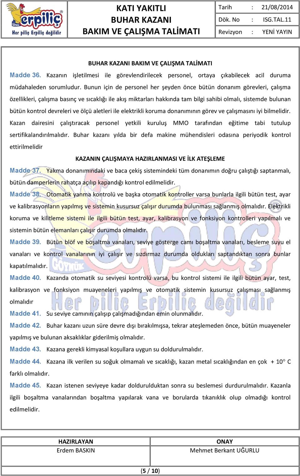 devreleri ve ölçü aletleri ile elektrikli koruma donanımının görev ve çalışmasını iyi bilmelidir.